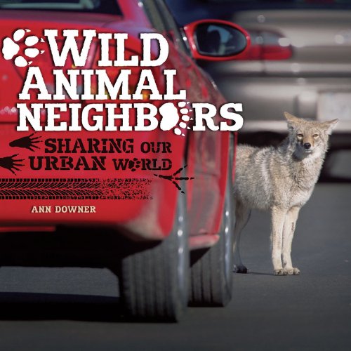 Wild animal neighbors : sharing our urban world