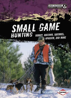 Small game hunting : rabbit, raccoon, squirrel, opossum, and more