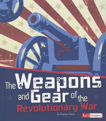 The weapons and gear of the Revolutionary War