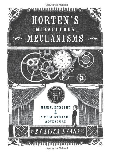 Horten's miraculous mechanisms : magic, mystery & a very strange adventure