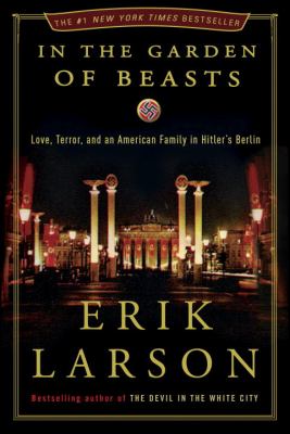 In the garden of beasts : love, terror, and an American family in Hitler's Berlin