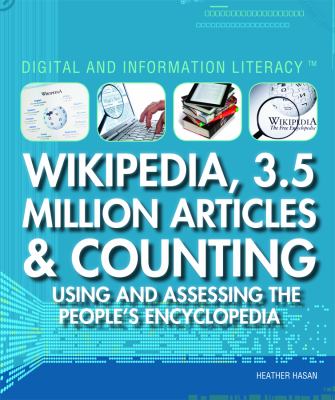 Wikipedia, 3.5 million articles & counting : using and assessing the people's encyclopedia
