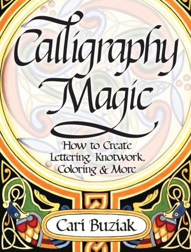 Calligraphy magic : how to create lettering, knotwork, coloring and more