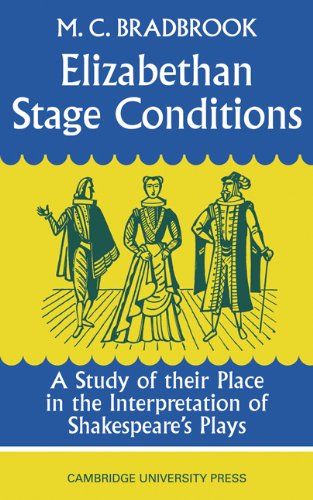 Elizabethan stage conditions : a study of their place in the interpretation of Shakespeare's plays