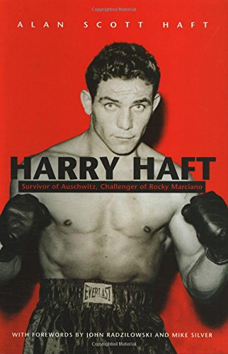 Harry Haft : Auschwitz survivor, challenger of Rocky Marciano