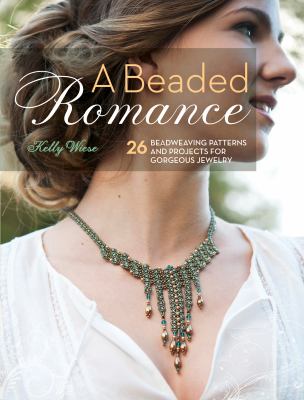 A beaded romance : 26 bead weaving patterns & projects for gorgeous jewelry