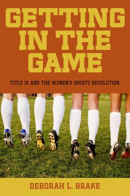 Getting in the game : Title IX and the women's sports revolution /
