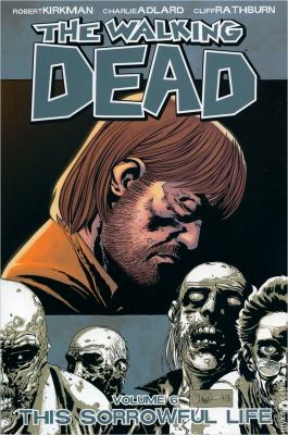 The Walking Dead, Vol. 06 : This Sorrowful Life. Volume 6., This sorrowful life /