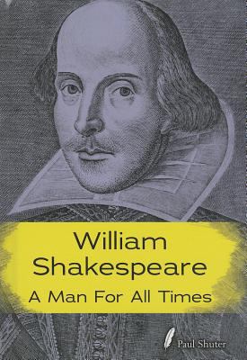 William Shakespeare : a man for all times