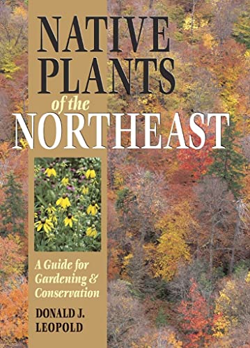 Native plants of the Northeast : a guide for gardening & conservation