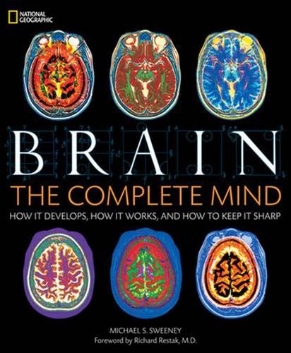 Brain : the complete mind : how it develops, how it works, and how to keep it sharp