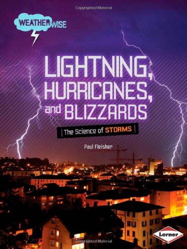 Lightning, hurricanes, and blizzards : the science of storms