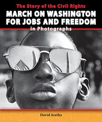 The story of the civil rights march on Washington for Jobs and Freedom in photographs