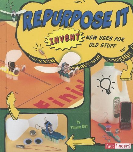 Repurpose it : invent new uses for old stuff