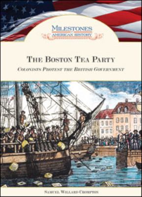 The Boston Tea Party : colonists protest the British government