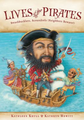 Lives of the pirates : swashbucklers, scoundrels (neighbors beware!)