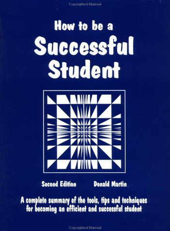 How to be a successful student : a complete summary of the tools, tips and techniques for becoming an efficient and successful student