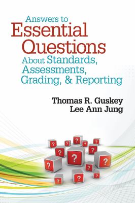 Answers to essential questions about standards, assessments, grading, and reporting