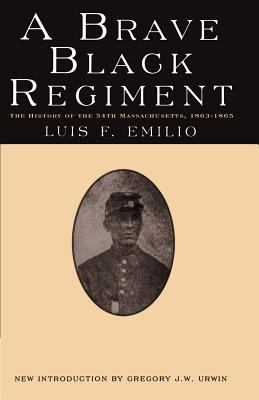 A brave Black regiment : the history of the Fifty-fourth Regiment of Massachusetts Volunteer Infantry, 1863-1865