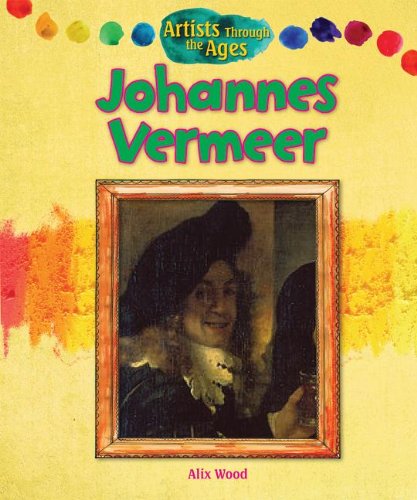 Artist Through the Ages : Johannes Vermeer.
