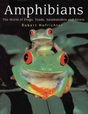 Amphibians : the world of frogs, toads, salamanders and newts