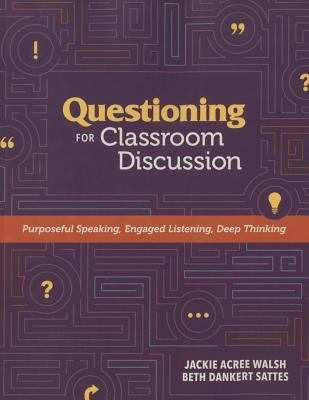 Questioning for classroom discussion : purposeful speaking, engaged listening, deep thinking