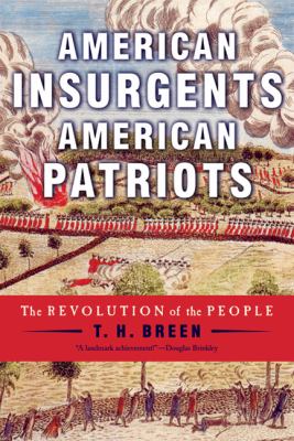 American insurgents, American patriots : the revolution of the people