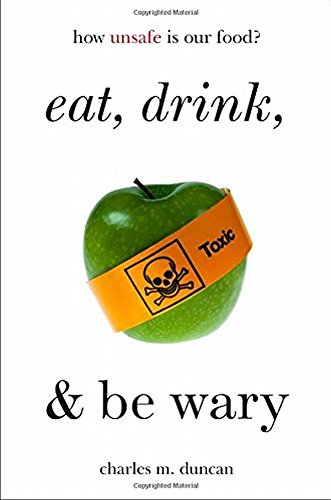 Eat, drink, and be wary : how unsafe is our food?