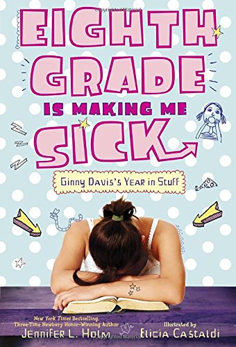 Eighth grade is making me sick : Ginny Davis's year in stuff