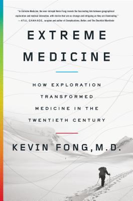 Extreme medicine : how exploration transformed medicine in the twentieth century