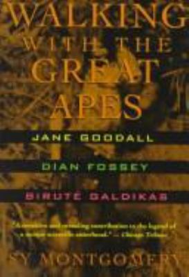 Walking with the great apes : Jane Goodall, Dian Fossey, Biruté Galdikas