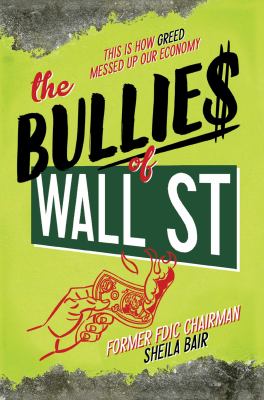 The bullies of Wall ST : this is how greedy adults messed up our economy