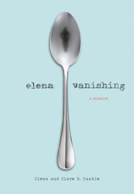 Elena vanishing : a memoir