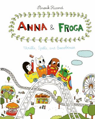 Anna & Froga : thrills, spills, and gooseberries /