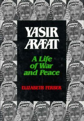 Yasir Arafat : a life of war and peace