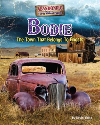 Bodie : the town that belongs to ghosts