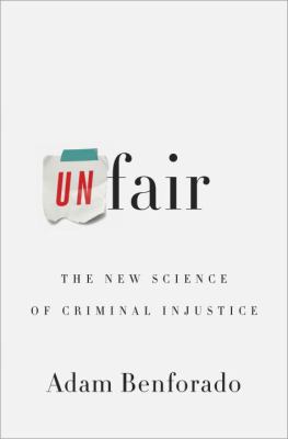 Unfair : the new science of criminal injustice