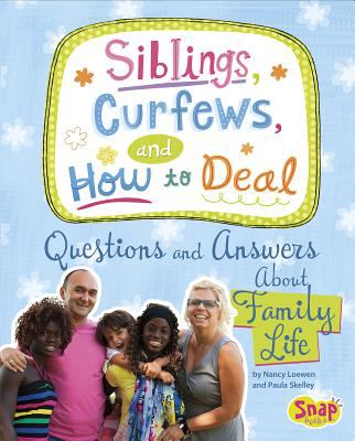 Siblings, curfews, and how to deal : questions and answers about family life