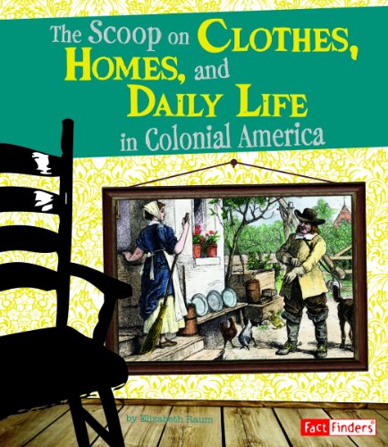 The scoop on clothes, homes, and daily life in colonial America