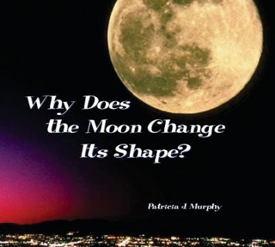 Why does the moon change its shape?