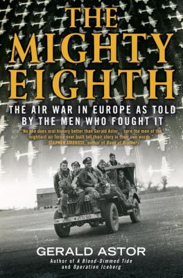 The mighty eighth : the air war in Europe as told by the men who fought it