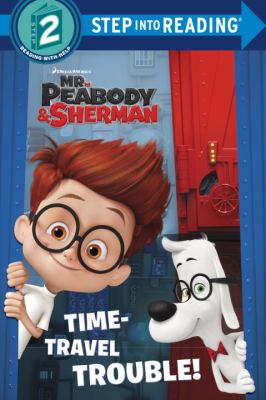 Mr. Peabody & Sherman : time-travel trouble!