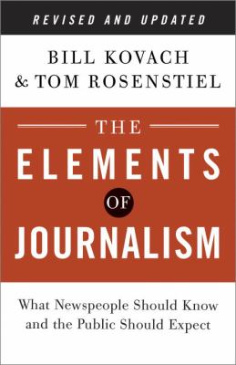 The elements of journalism : what newspeople should know and the public should expect