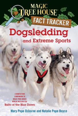 Dogsledding and extreme sports : a nonfiction companion to Magic tree house #54, Balto of the Blue Dawn