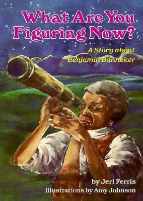 What are you figuring now? : a story about Benjamin Banneker