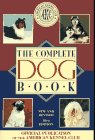 The Complete dog book : the photograph, history, and official standard of every breed admitted to AKC registration, and the selection, training, breeding, care, and feeding of pure-bred dogs.