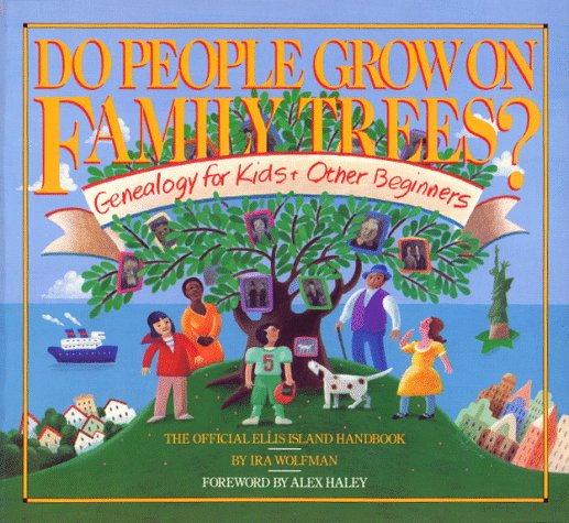 Do people grow on family trees? : genealogy for kids & other beginners : the official Ellis Island handbook