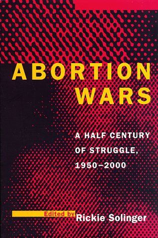 Abortion wars : a half century of struggle, 1950-2000