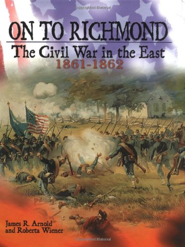 On to Richmond : the Civil War in the East, 1861-1862