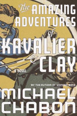 The amazing adventures of Kavalier & Clay : a novel